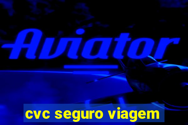 cvc seguro viagem